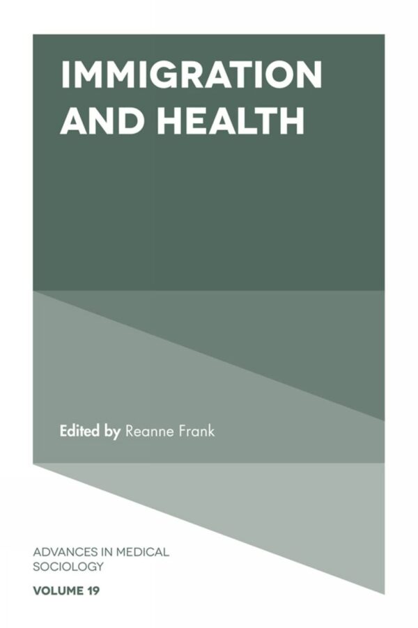 Immigration and Health: 19 (Advances in Medical Sociology)
