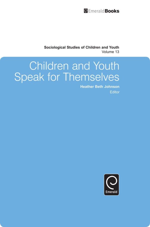Children and Youth Speak for Themselves: 13 (Sociological Studies of Children and Youth)