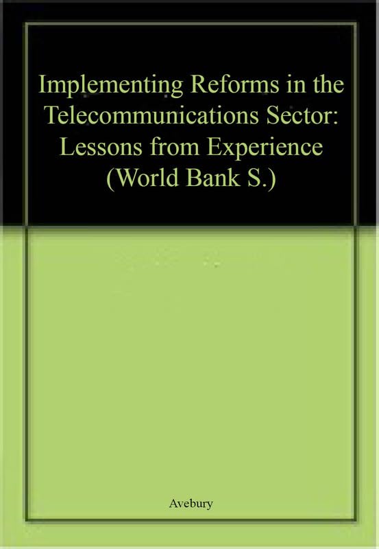 Implementing Reforms in the Telecommunications Sector: Lessons from Experience (World Bank S.)