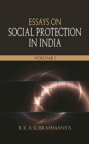 ESSAYS ON SOCIAL PROTECTION IN INDIA (VOL 2): AN OVERVIEW, CURRENT TRENDS, GOVERNANCE AND RETHINKING SOCIAL SECURITY