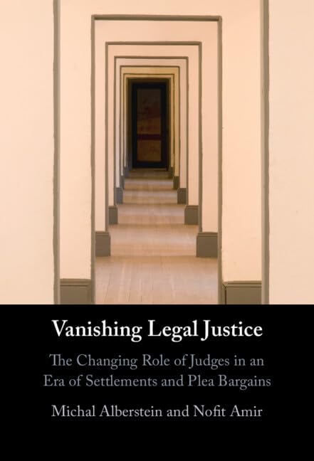 Vanishing Legal Justice: The Changing Role of Judges in an Era of Settlements and Plea-bargains
