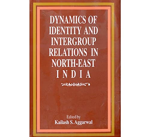 Dynamics of Identity and Intergroup Relations in North East India