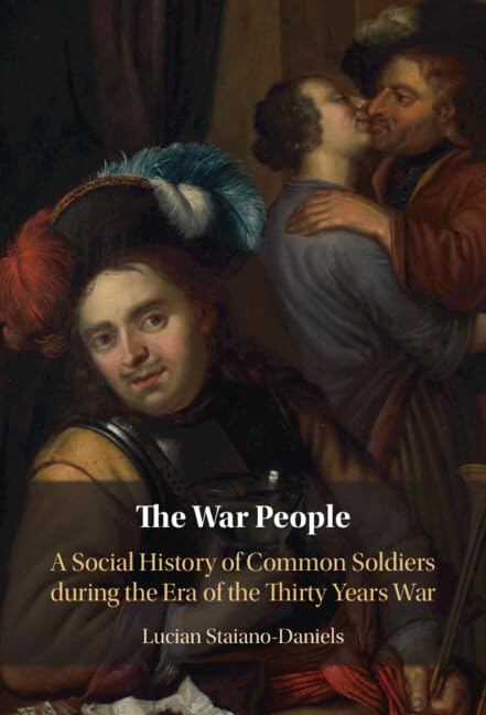 The War People: A Social History of Common Soldiers During the Era of the Thirty Years War