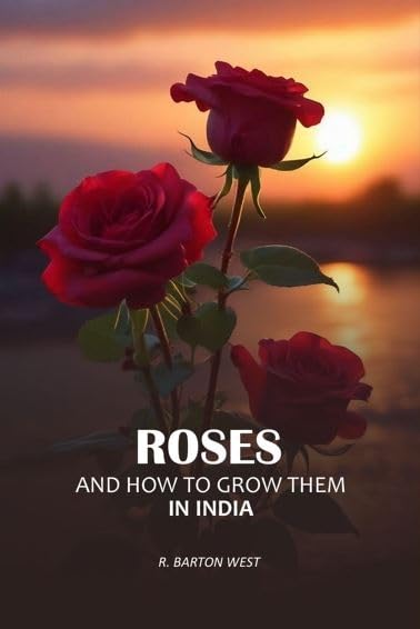 Roses and How to Grow Them In India [Hardcover]