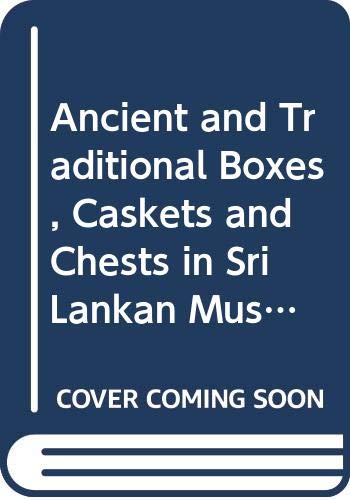 Ancient and Traditional Boxes, Caskets and Chests in Sri Lankan Museums ( Volume II- 19th to 20th Century Boxes, Caskets and Chests)