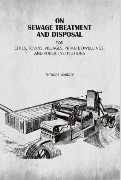 On Sewage Treatment And Disposal: For Cities, Towns, Villages, Private Dwellings, And Public Institutions [Hardcover]