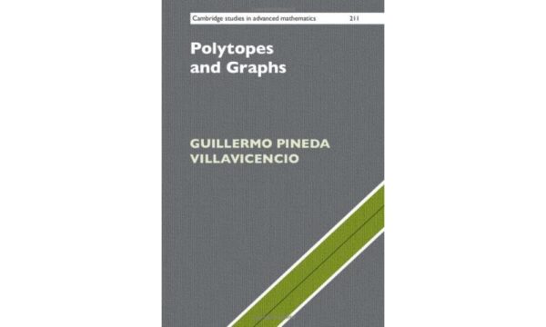 Polytopes and Graphs: 211 (Cambridge Studies in Advanced Mathematics, Series Number 211)
