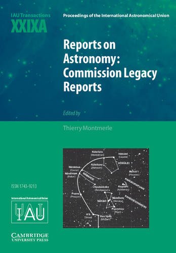 Reports on Astronomy: Commission Legacy Reports (IAU XXIXA) (IAU Transactions XXIXA) (Proceedings of the International Astronomical Union Symposia and Colloquia)