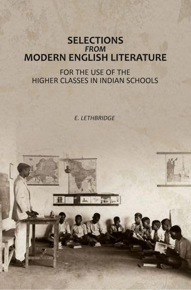 Selections From Modern English Literature : For The Use Of The Higher Classes In Indian Schools [Hardcover]