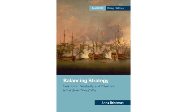 Balancing Strategy: Sea Power, Neutrality, and Prize Law in the Seven Years' War (Cambridge Military Histories)
