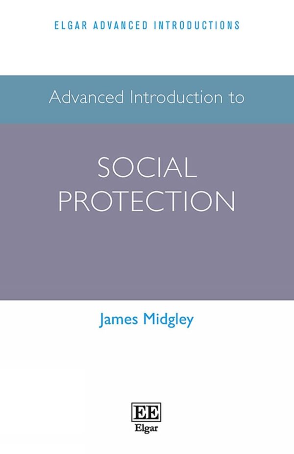 Advanced Introduction to Social Protection (Elgar Advanced Introductions series)