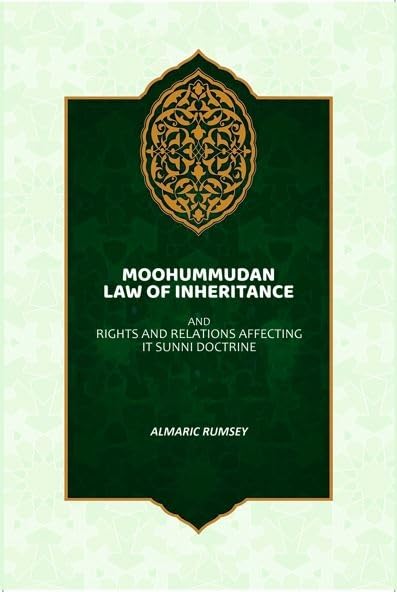 Moohummudan Law Of Inheritance: And Rights And Relations Affecting It Sunni Doctrine
