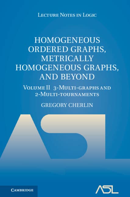 Homogeneous Ordered Graphs, Metrically Homogeneous Graphs, and Beyond: Volume 2, 3-Multi-graphs and 2-Multi-tournaments: 54 (Lecture Notes in Logic, Series Number 54)