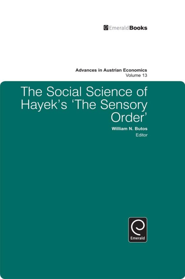 The Social Science of Hayek's 'The Sensory Order': 13 (Advances in Austrian Economics, 13)