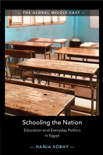 Schooling the Nation: Education and Everyday Politics in Egypt (Global Middle East)