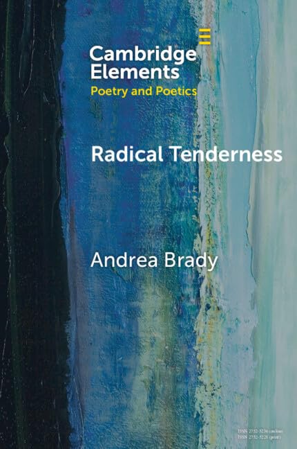 Radical Tenderness: Poetry in Times of Catastrophe (Elements in Poetry and Poetics)
