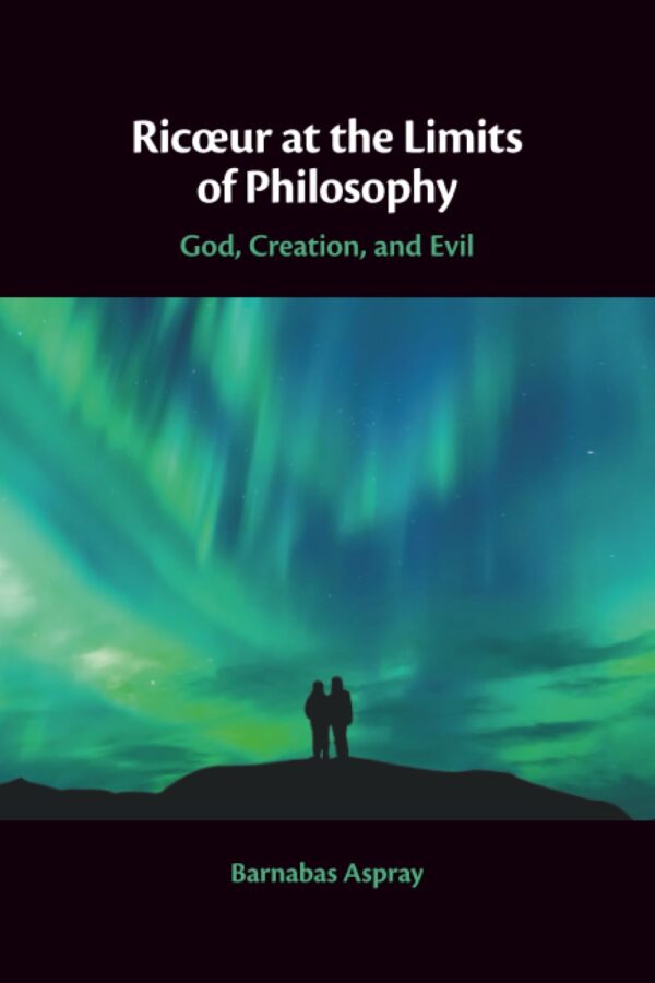Ricœur at the Limits of Philosophy: God, Creation, and Evil