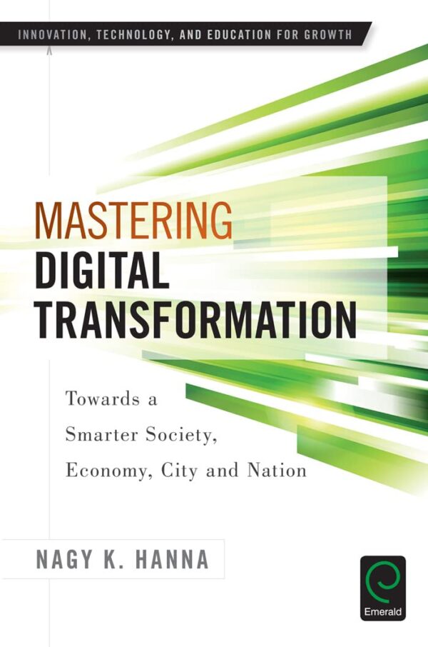 Mastering Digital Transformations: Towards a Smarter Society, Economy, City and Nation