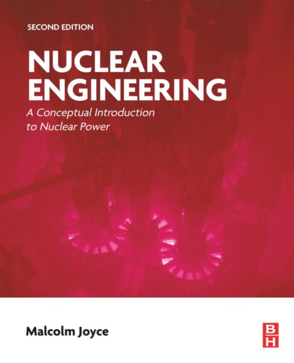 Nuclear Engineering: A Conceptual Introduction to Nuclear Power