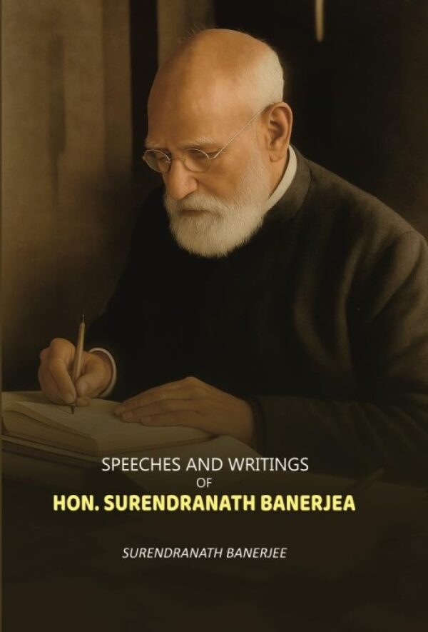 Speeches And Writings: Of Hon. surendranath Banejea [Hardcover]