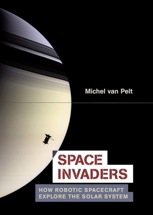SPACE INVADERS: HOW ROBOTIC SPACECRAFT EXPLORE THE SOLAR SYSTEM