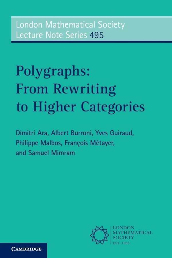 Polygraphs: From Rewriting to Higher Categories: 495 (London Mathematical Society Lecture Note Series, Series Number 495)