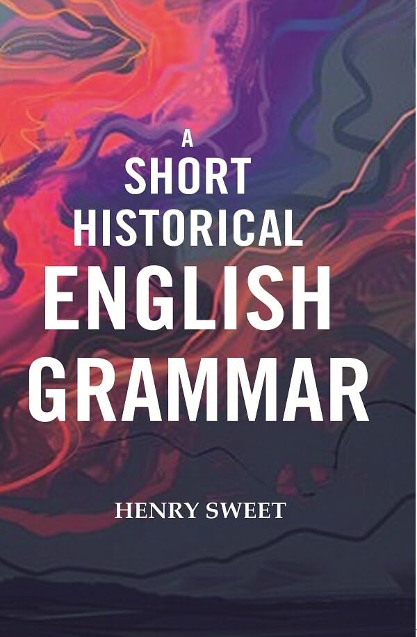A Short Historical English Grammar [Hardcover]