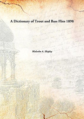 A Dictionary of Trout and Bass Flies 1898 [Hardcover]