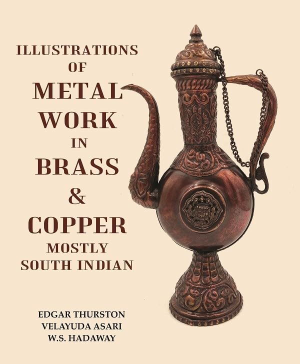 Illustrations of Metal Work in Brass & Copper Mostly South Indian [Hardcover]