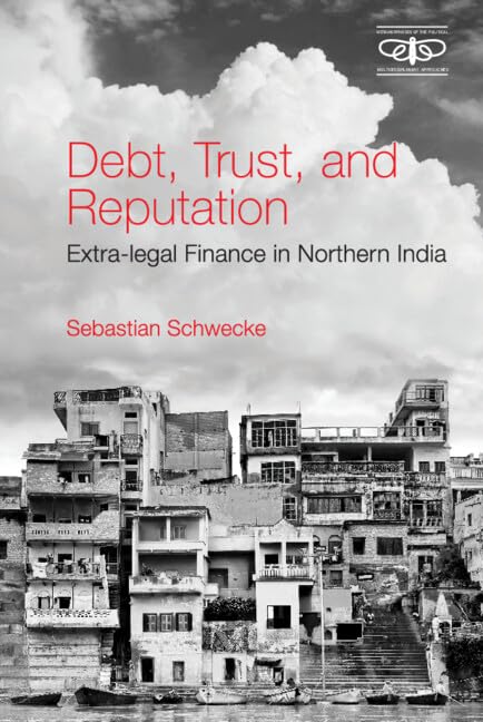 Debt, Trust and Reputation: Extra-Legal Finance in Northern India (Metamorphoses of the Political: Multidisciplinary Approaches)