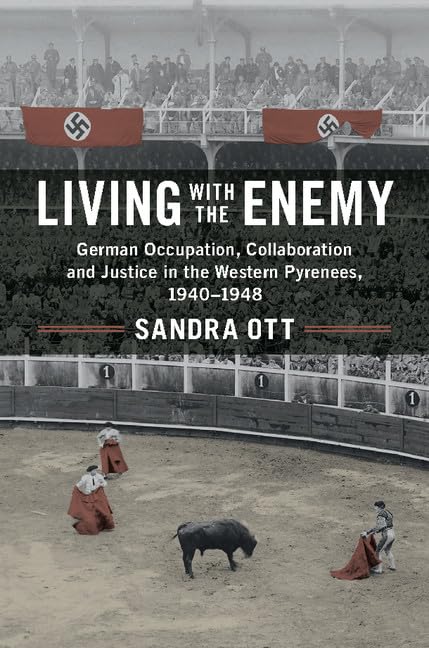Living with the Enemy: German Occupation, Collaboration and Justice in the Western Pyrenees, 1940–1948
