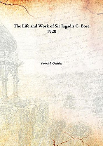 The Life and Work of Sir Jagadis C. Bose 1920 [Hardcover]