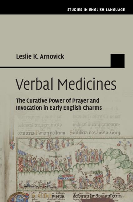 Verbal Medicines: The Curative Power of Prayer and Invocation in Early English Charms (Studies in English Language)