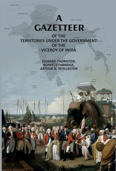 A Gazetteer: Of The Territories Under The Government Of The Viceroy Of India