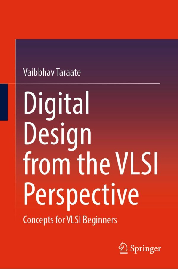 Digital Design from the Vlsi Perspective: Concepts for Vlsi Beginners
