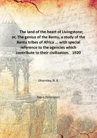 The land of the heart of Livingstone: or, The genius of the Bantu