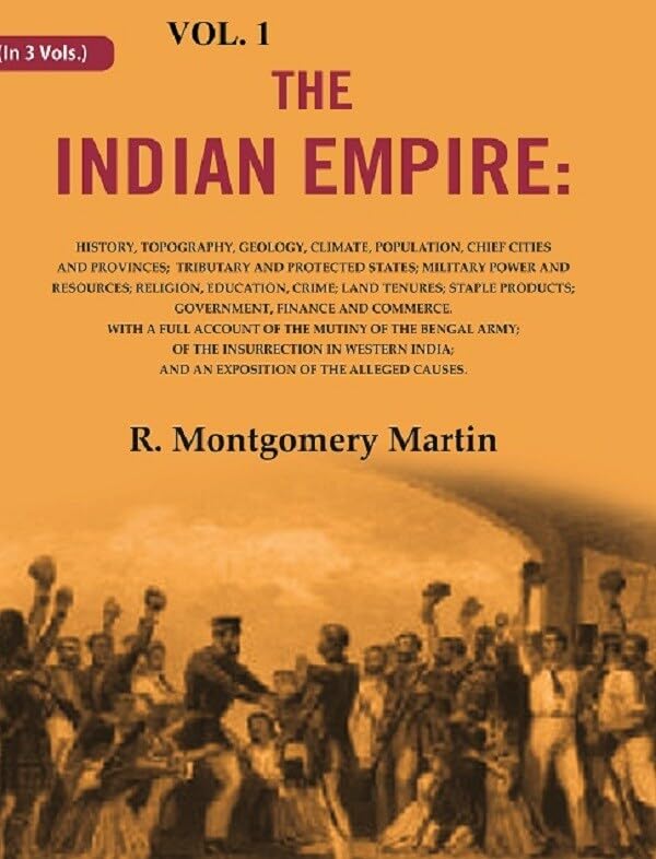 The Indian Empire: History, Topography, Geology, Climate, Population, Chief Cities and Provinces; Tributary and Protected States; 1st [Hardcover]