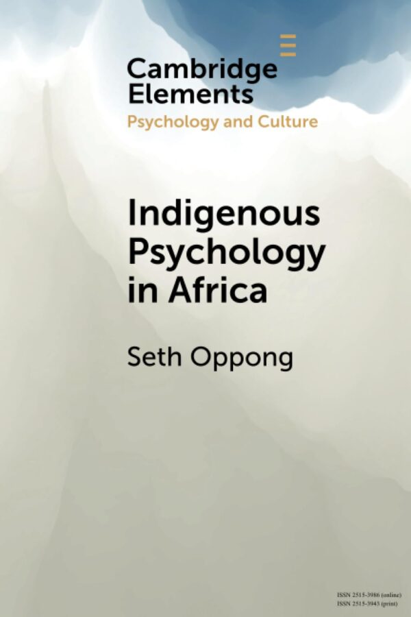 Indigenous Psychology in Africa: A Survey of Concepts, Theory, Research, and Praxis (Elements in Psychology and Culture)