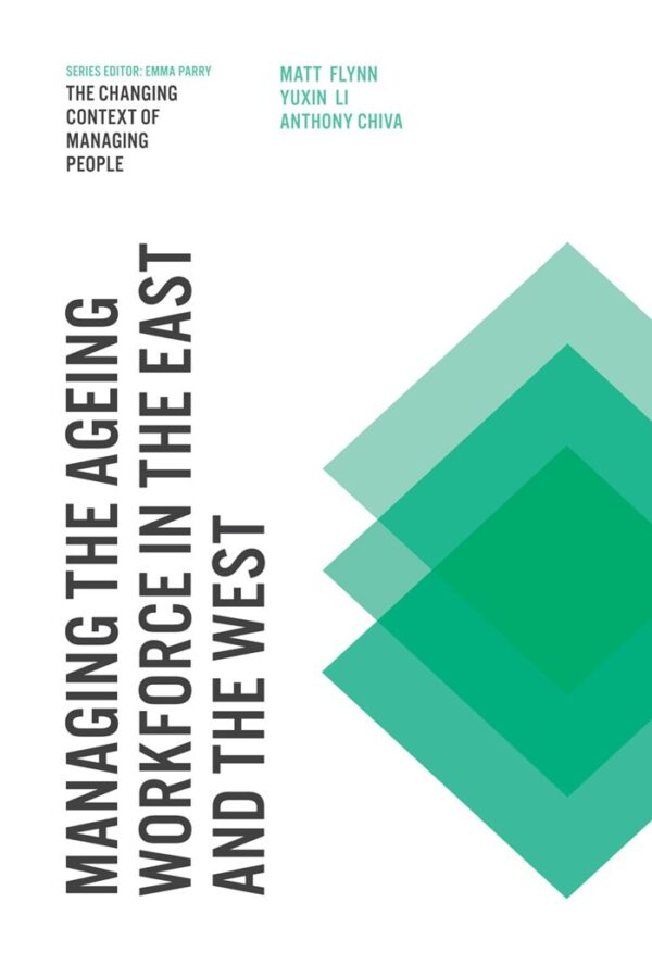Managing the Ageing Workforce in the East and the West (The Changing Context of Managing People)
