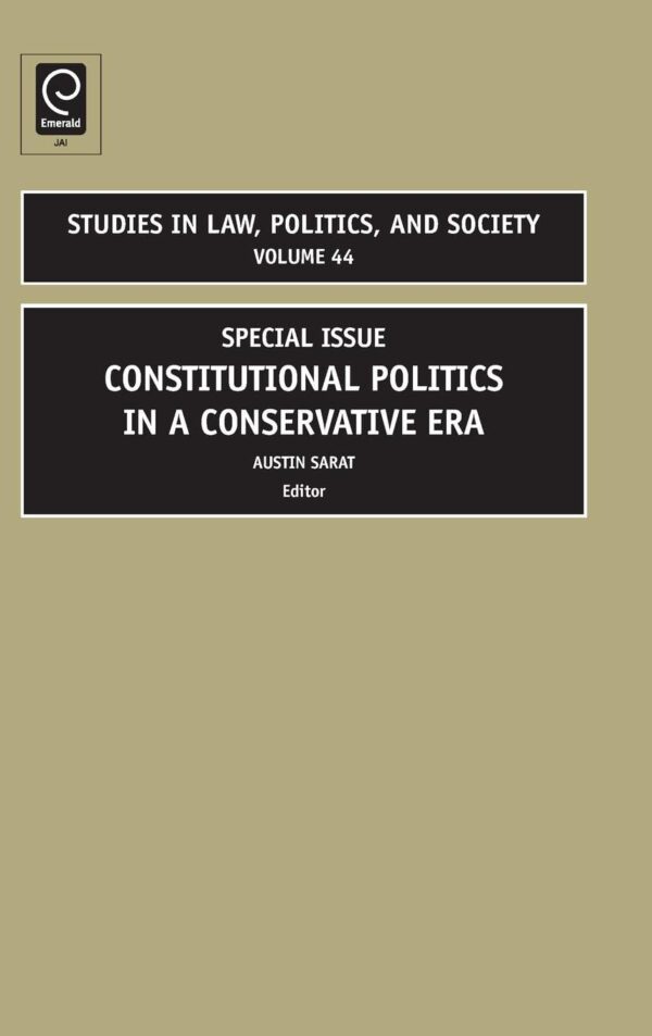 Special Issue Constitutional Polilitics in a Conservative Era: 44 (Studies in Law, Politics & Society, 44)