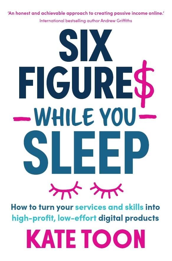 Six Figures While You Sleep: How to Turn Your Services and Skills into High-Profit, Low-Effort Digital Products