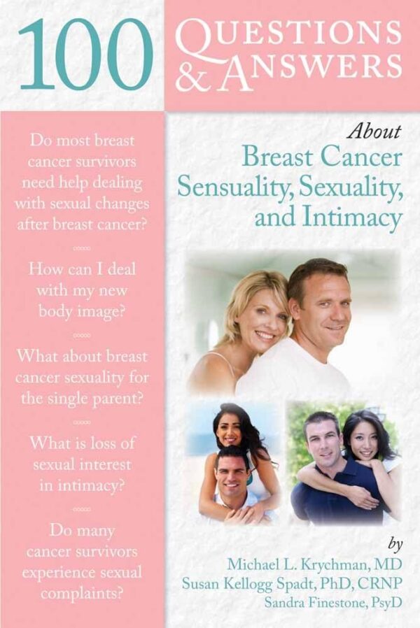 100 Questions & Answers About Breast Cancer Sensuality, Sexuality And Intimacy (100 Questions and Answers About...)
