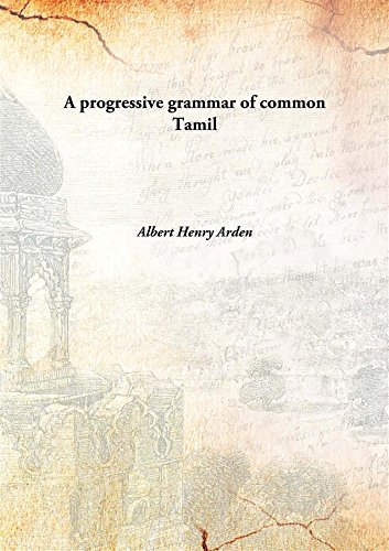 A progressive grammar of common Tamil 1910 [Hardcover]