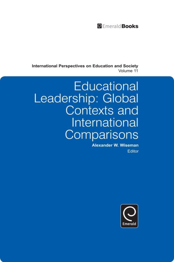 Educational Leadership: Global Contexts and International Comparisons: 11 (International Perspectives on Education and Society, 11)