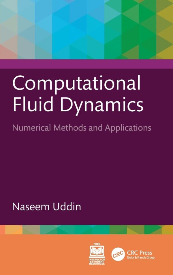 Computational Fluid Dynamics: Numerical Methods and Applications: Numerical Methods and Applications