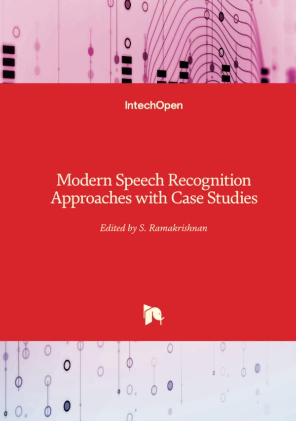 Modern Speech Recognition Approaches With Case Studies