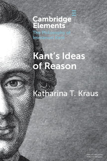 Kant's Ideas of Reason (Elements in the Philosophy of Immanuel Kant)