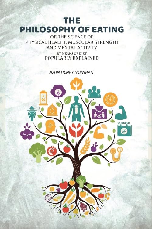 The Philosophy of Eating: Or the Science of Physical Health, Muscular Strength and Mental Activity by Means of Diet Popularly Explained [Hardcover]