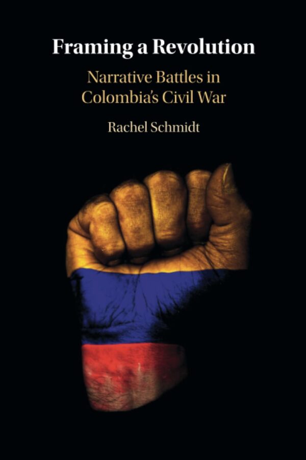 Framing a Revolution: Narrative Battles in Colombia's Civil War