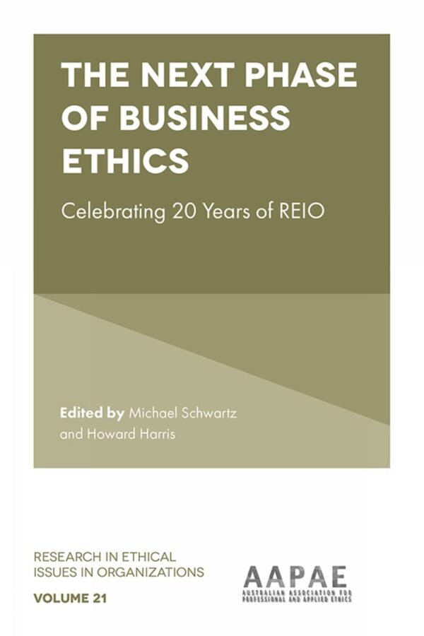 The Next Phase of Business Ethics: Celebrating 20 Years of REIO: 21 (Research in Ethical Issues in Organizations)